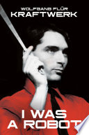 KRAFTWERK (1970) Wolfgang Flur ‘I Was A Robot’ Auto-bio /Cultural Analysis, 2000