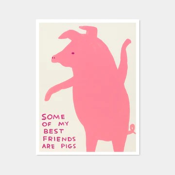 David Shrigley OBE (b 1968) ‘Some of My Best Friends Are Pigs’ Offset Lithograph, Edition, 2019