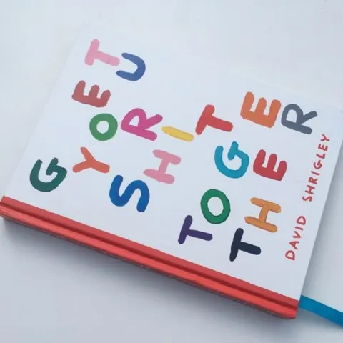 David Shrigley OBE (b 1968) ‘Get Your Shit Together’ Hardback, Words and Illustrations Edition, 2019