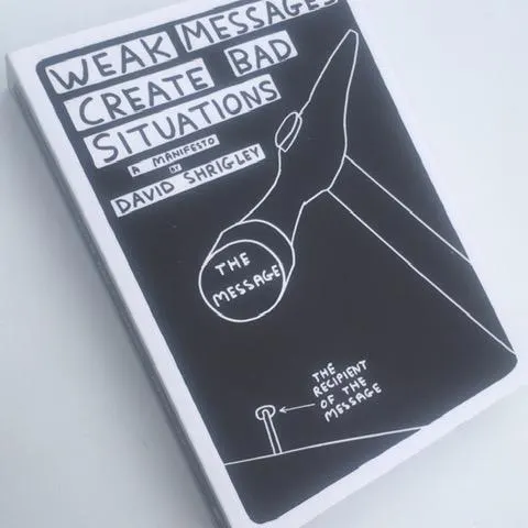 David Shrigley OBE (b1968) ‘Weak Messages Create Bad Situations’, 1st Edition, 2016