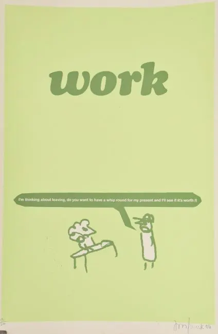 Modern Toss (b.1970)‘WORK’ Hand pulled Screen print, P.O.W blind stamp and signed Jon / Mick 06
