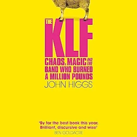 KLF (b 1988-1992) The KLF: Chaos, Magic and The Band Who Burned A Million Pounds, 1st Edition, 2008