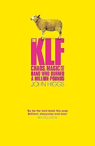 KLF (b 1988-1992) The KLF: Chaos, Magic and The Band Who Burned A Million Pounds, 1st Edition, 2008