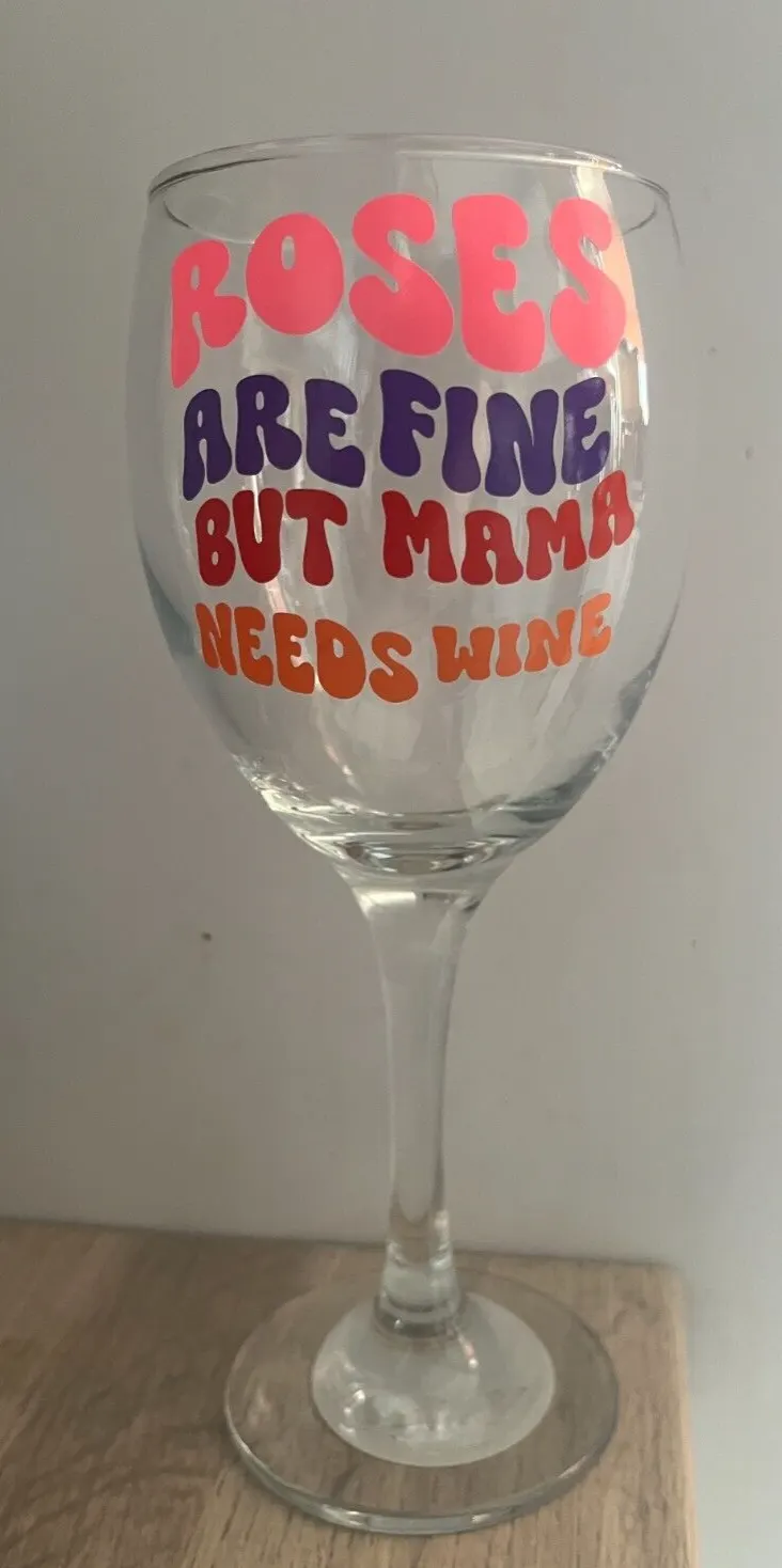 Roses are Fine but Mama Needs Wine Vinyl Decal Wine Glass Birthday