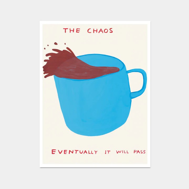 David Shrigley OBE (b 1968) ‘The Chaos Eventually It Will Pass’, Offset Lithograph, Edition, 2021